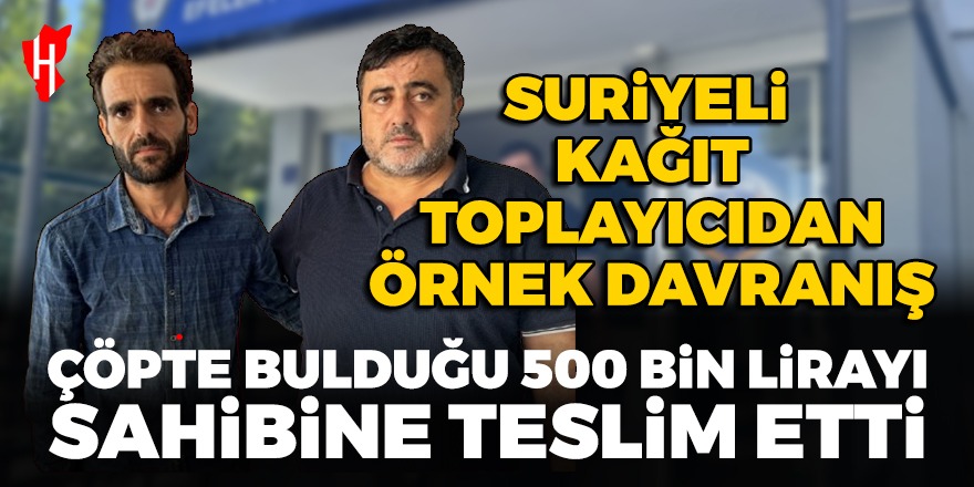 Aydın’da Suriyeli kağıt toplayıcıdan örnek davranış: Çöpte bulduğu 500 bin lirayı sahibine teslim etti