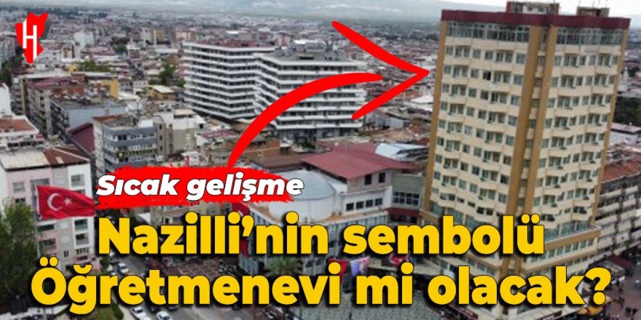 Nazilli'de sıcak gelişme! 17 katlı bina, Öğretmenevi mi oluyor?