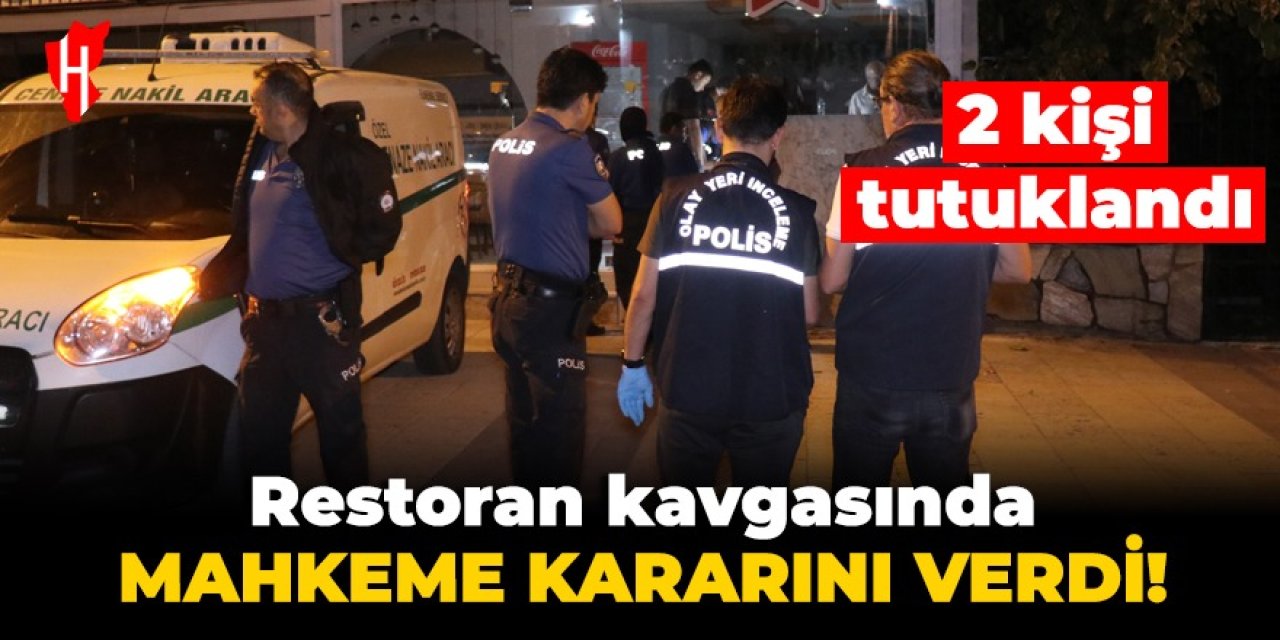 Restoran kavgasında mahkeme kararını verdi: 2 kişi tutuklandı