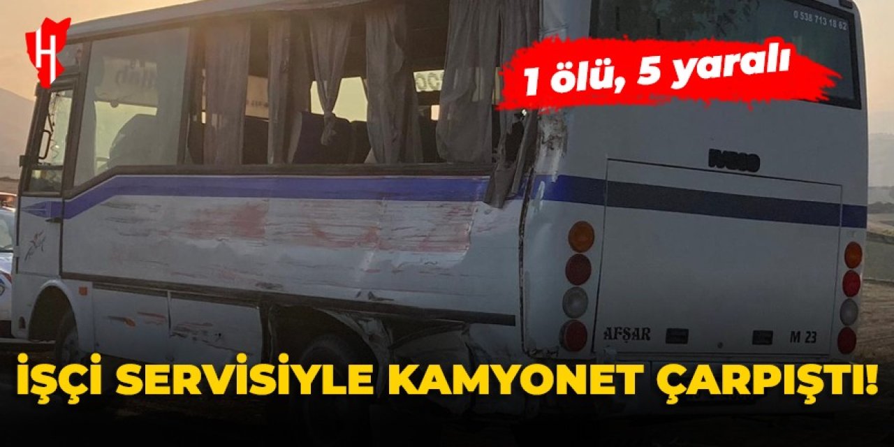 İşçi servisiyle kamyonet çarpıştı! 1 ölü, 5 yaralı