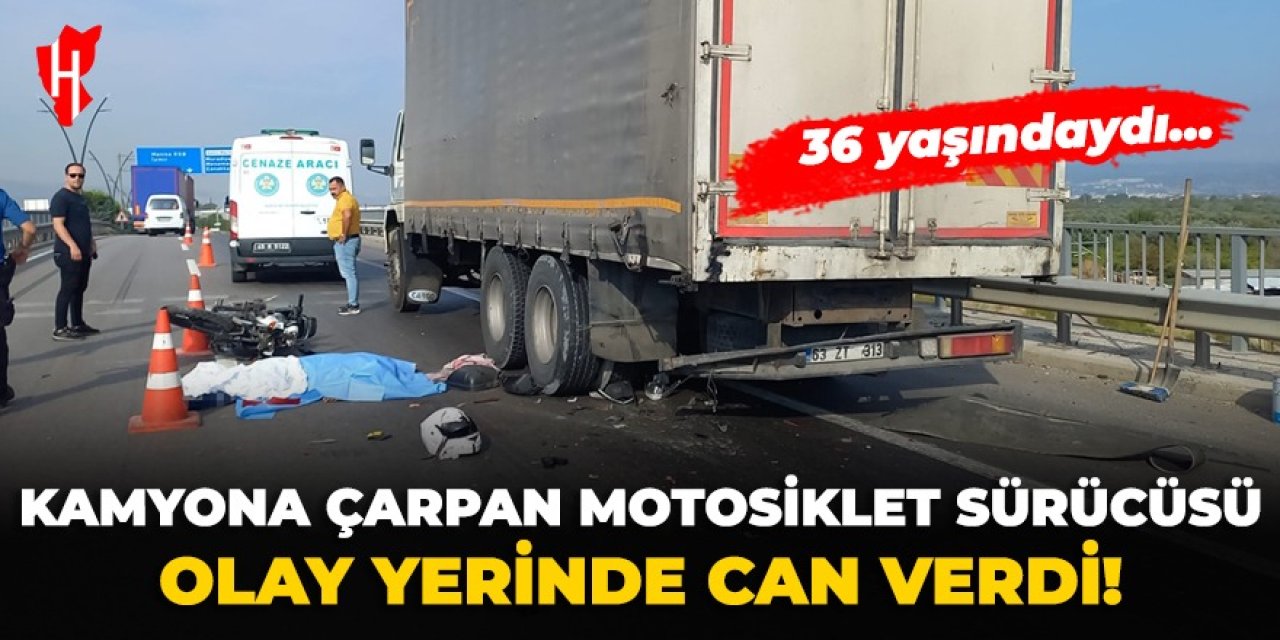 Kamyona çarpan motosikletteki sürücü olay yerinde can verdi!