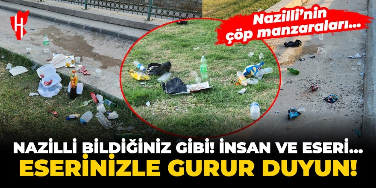 Nazilli bildiğiniz gibi! İnsan ve eseri… Nazilli’nin çöp manzaraları