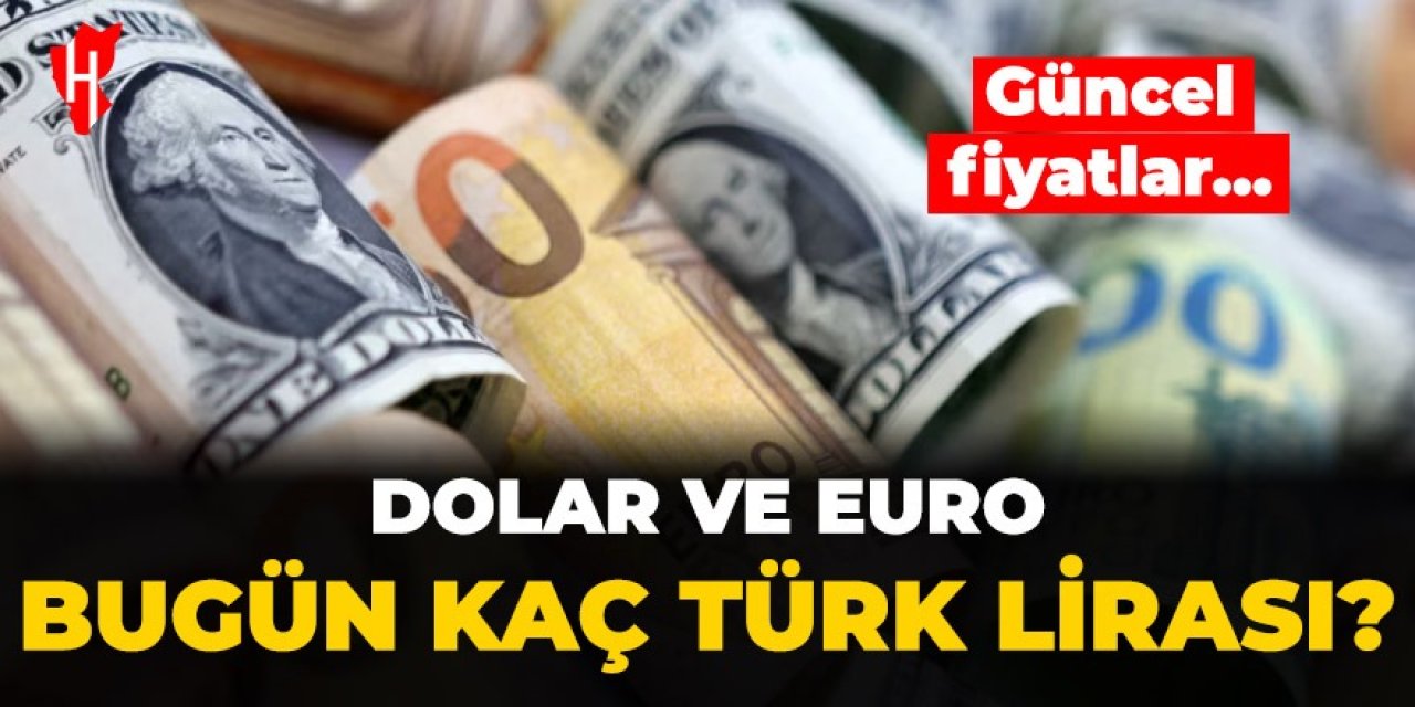 Dolar ve Euro bugün ne kadar?