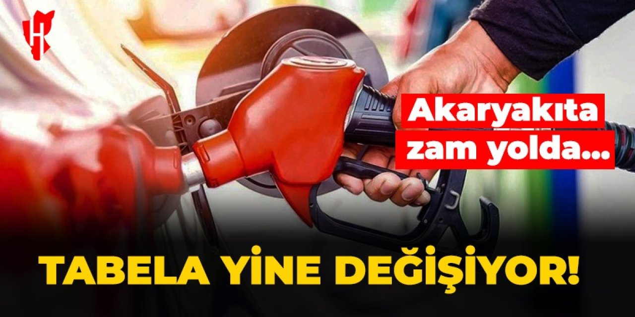 Tabela yine değişiyor! Akaryakıta zam yolda...