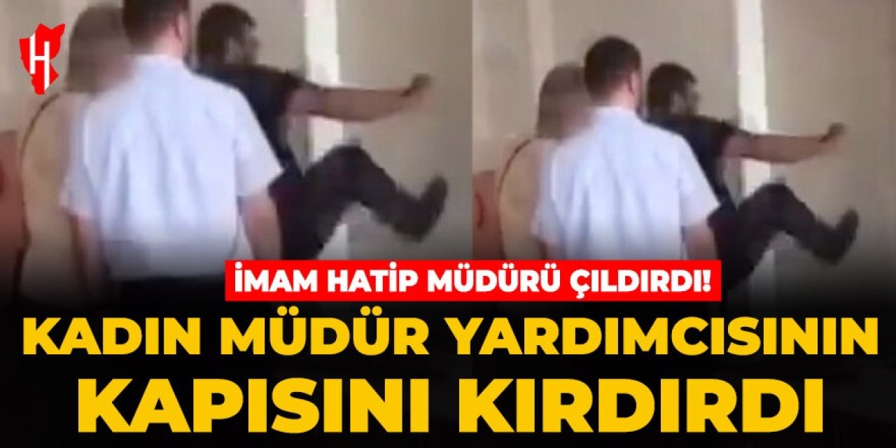 İmam Hatip Müdürü çıldırdı!  Kadın müdür yardımcısının kapısını kırdırdı