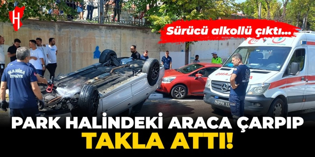 Park halindeki otomobile çarpıp takla attı! Sürücü alkollü çıktı...