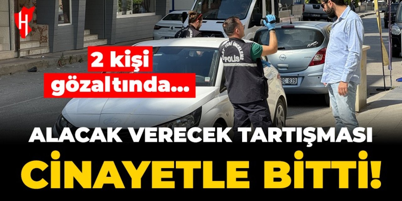 Alacak verecek tartışması cinayetle bitti! 2 kişi gözaltında...