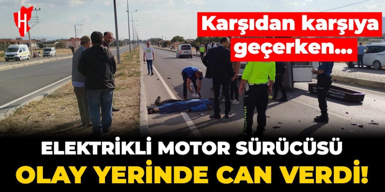 Elektrikli motor sürücüsü olay yerinde can verdi! Karşıdan karşıya geçiyordu...