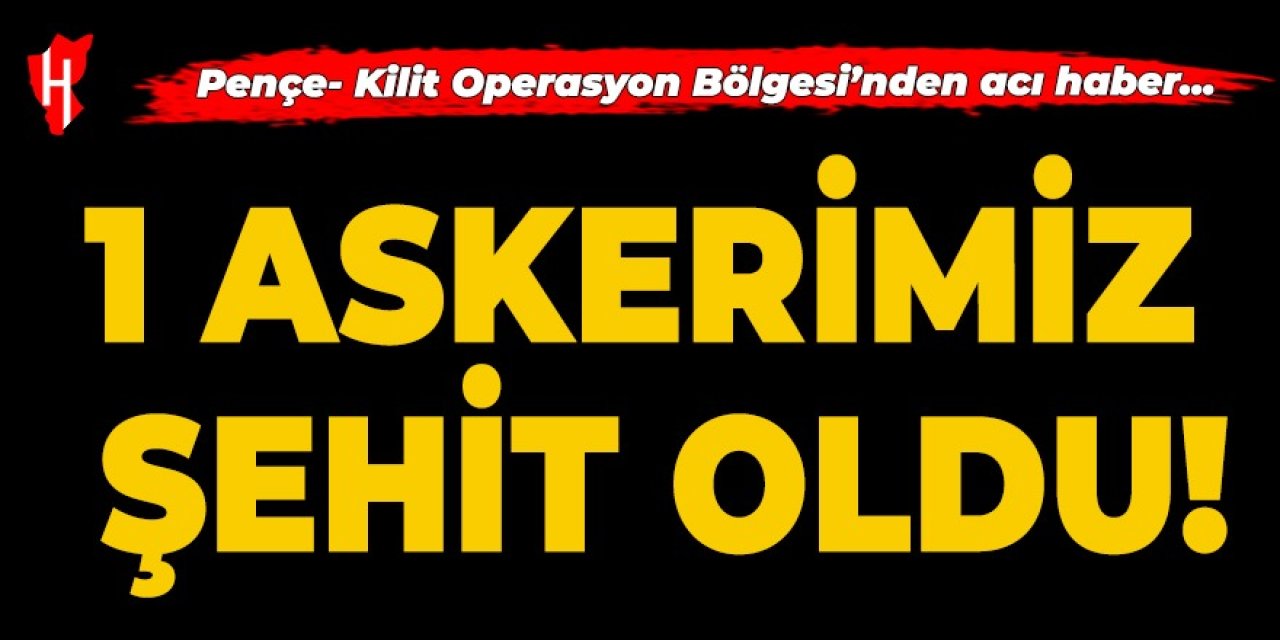 Pençe-Kilit Operasyon Bölgesi'nden acı haber... Şehidimiz var