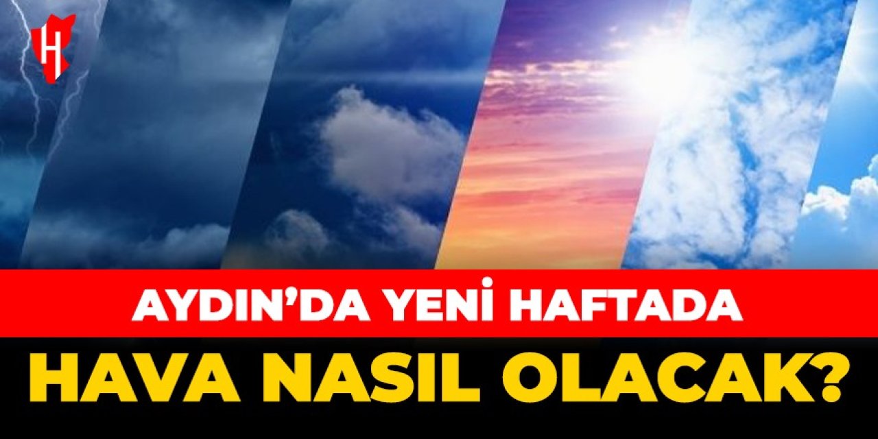 Aydın'da yeni haftada hava nasıl olacak?