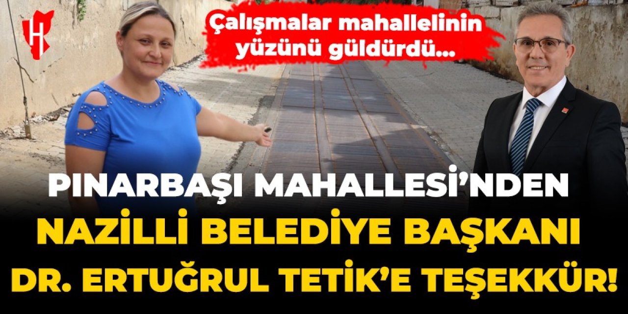 Pınarbaşı Mahallesi'nden Nazilli Belediye Başkanı Dr. Ertuğrul Tetik'e teşekkür!