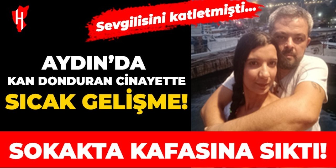 Aydın'da kan donduran cinayette sıcak gelişme: Sokakta kafasına sıktı