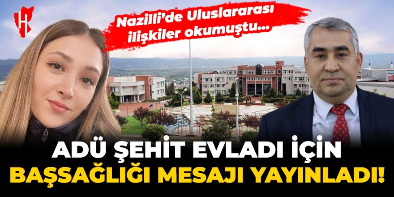 ADÜ Rektörü Kent’ten şehit Şeyda Yılmaz için başsağlığı mesajı