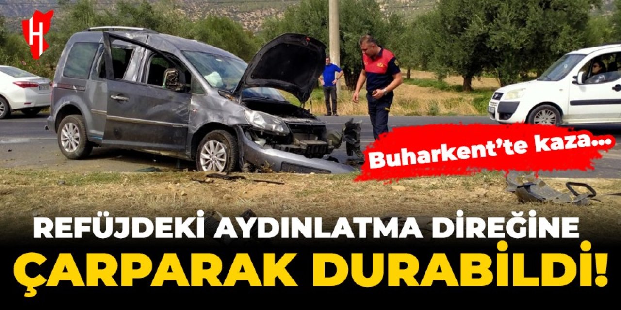 Buharkent'te kaza... Refüjdeki aydınlatma direğine çarparak durabildi!