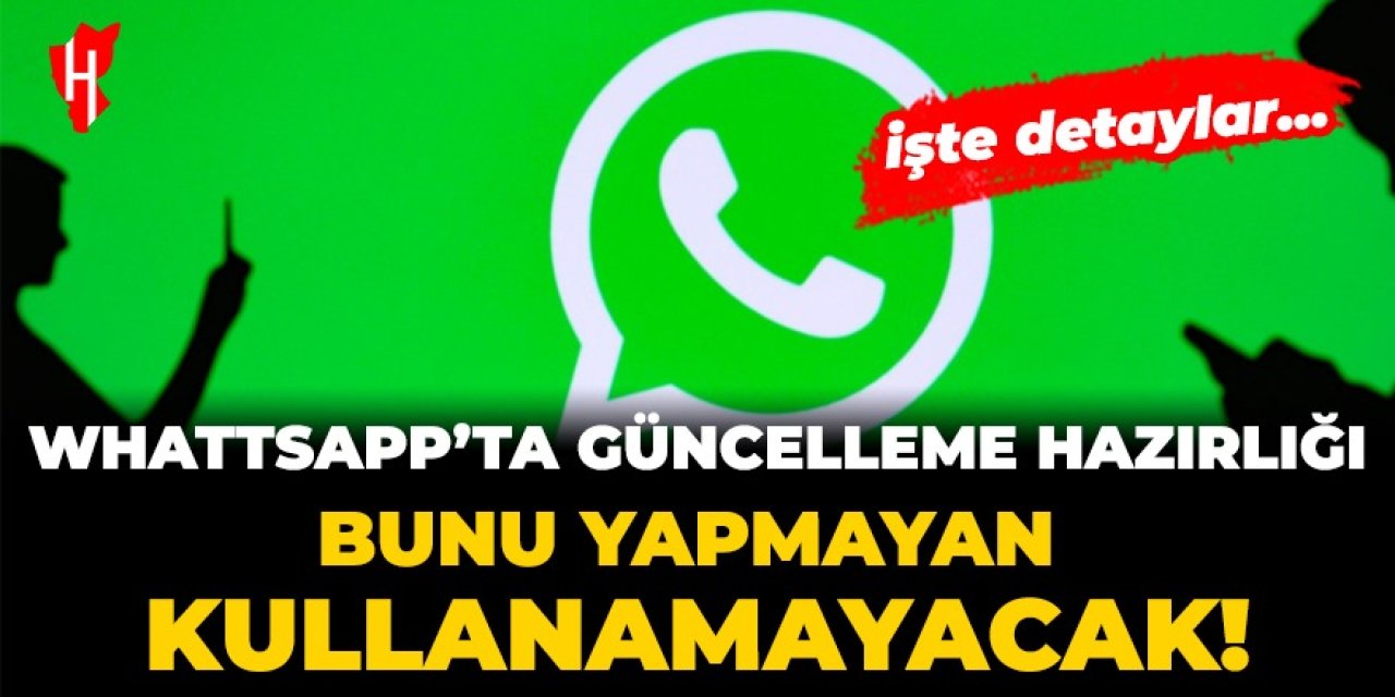 Whatsapp'ta güncelleme hazırlığı: Bunu yapmayan kullanamayacak!