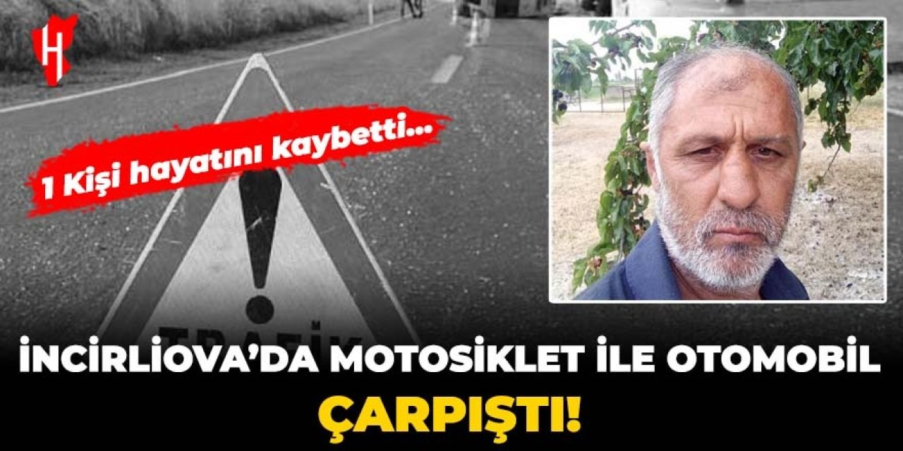 İncirliova'da motosiklet ile otomobil çarpıştı! 1 kişi hayatını kaybetti