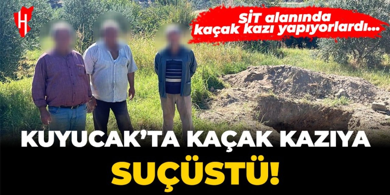 Kuyucak'ta kaçak kazıya suçüstü!