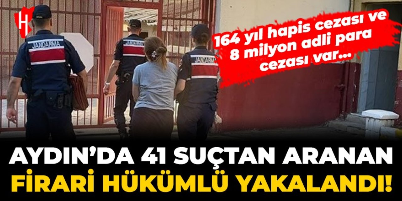 Aydın'da 41 suçtan aranan firari hükümlü yakalandı! 164 yıl hapis cezası var