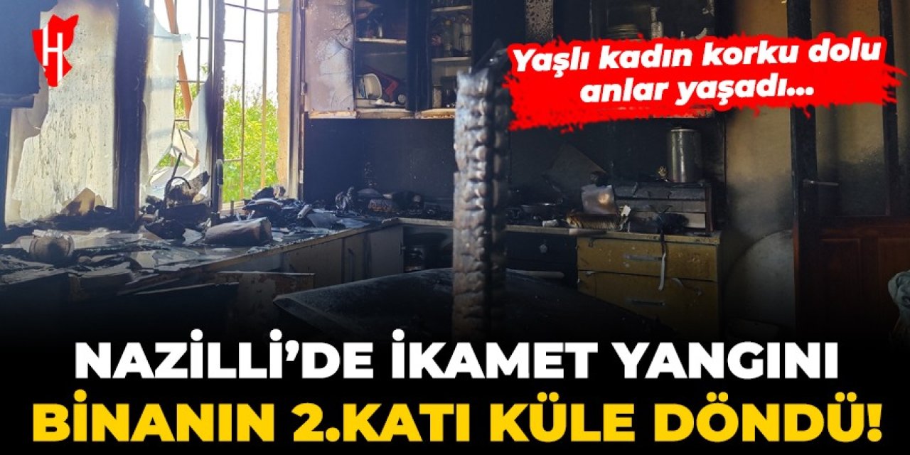 Nazilli'de ikamet yangını: Binanın 2.katı küle döndü!