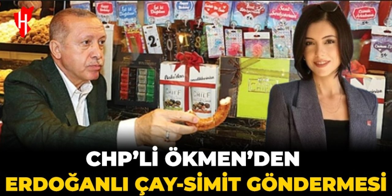 CHP’li Ökmen’den Erdoğanlı “çay simit” göndermesi: Vatandaş çay simitle doymuyor, iktidarın sofrasında kuş sütü bile var