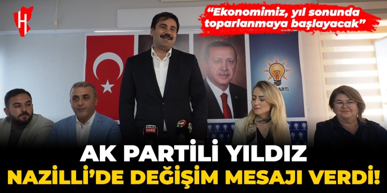 AK Partili Yıldız, Nazilli’de değişim mesajı verdi