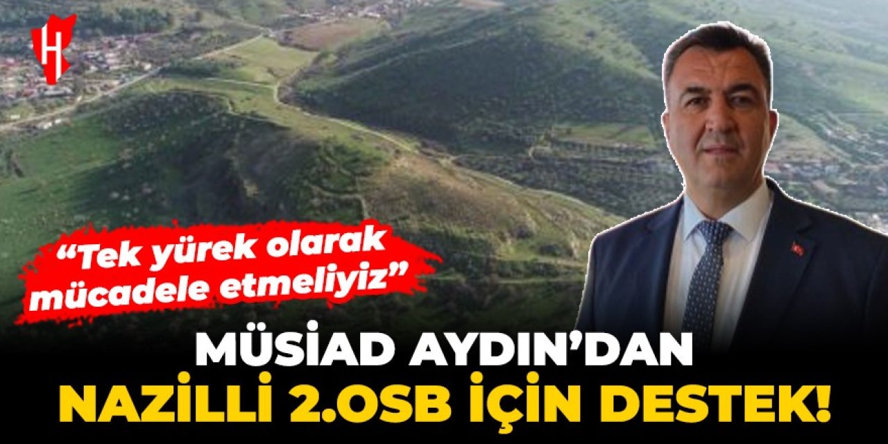 MÜSİAD Aydın İl Şube Başkanı Kaplan: Nazilli 2. OSB, sanayinin ve ticaretin kalbi olacak