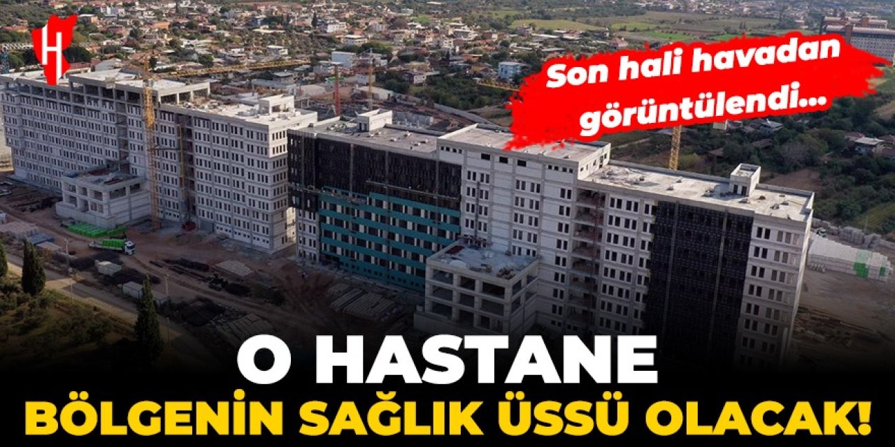 O hastane bölgenin sağlık üssü olacak!