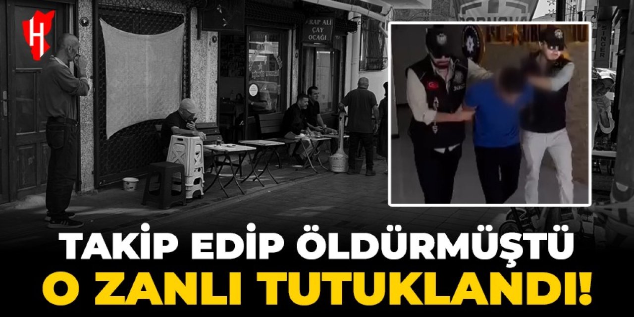 Takip edip öldürmüştü: O zanlı tutuklandı!