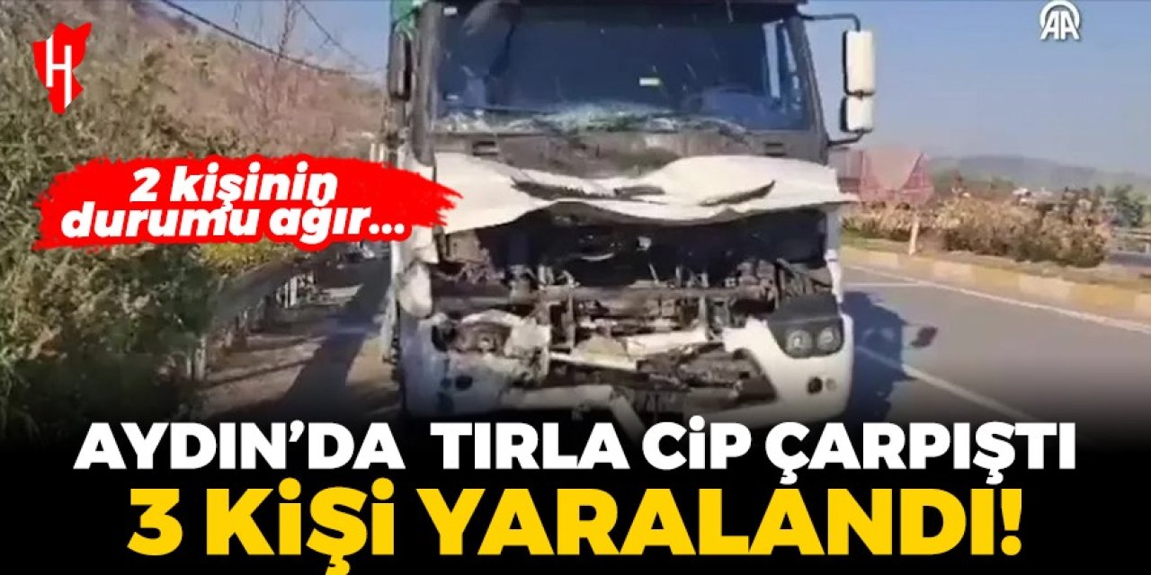 Aydın'da cip ile tırın çarpıştığı kazada 2'si ağır 3 yaralı!