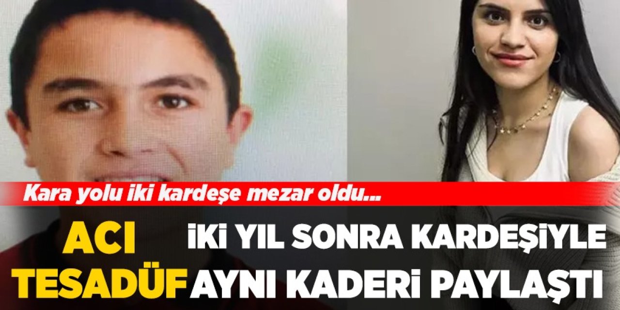 Bu acıya yürek dayanmaz... İki yıl sonra kardeşiyle aynı kaderi yaşadı