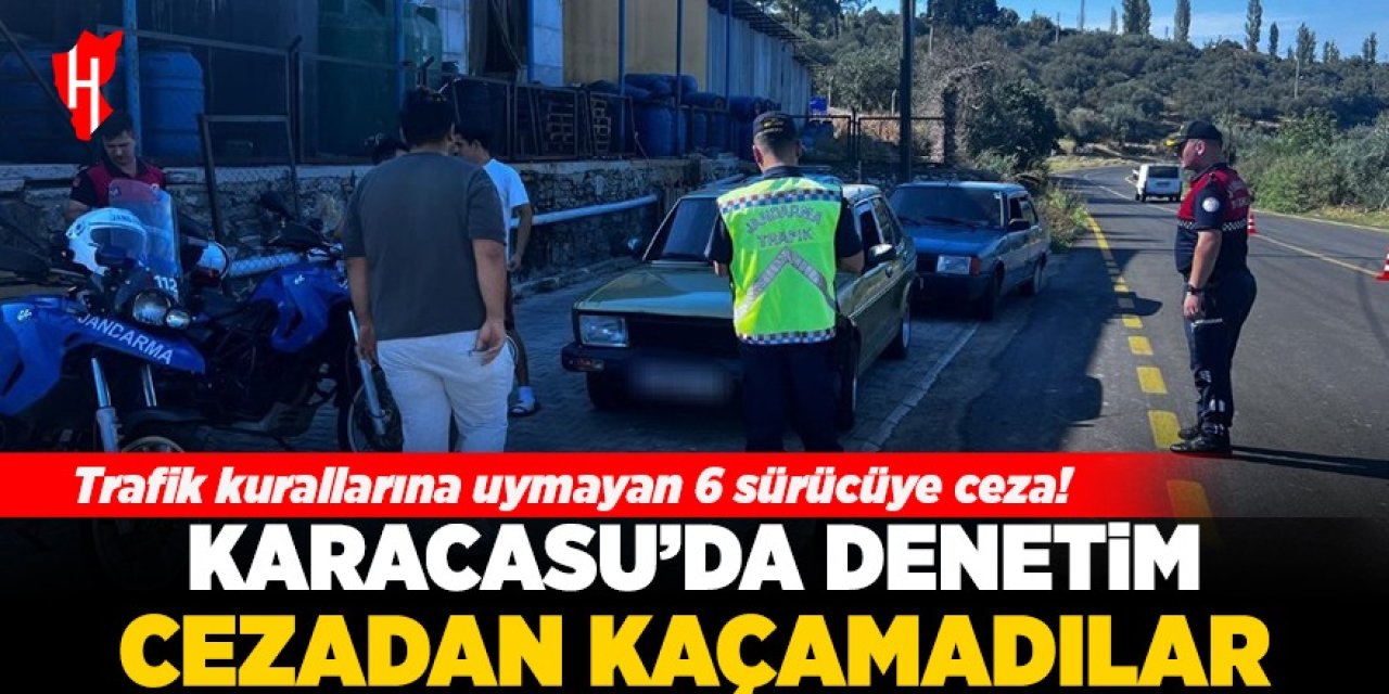 Karacasu'da trafik kurallarına uymayan 6 sürücüye ceza!