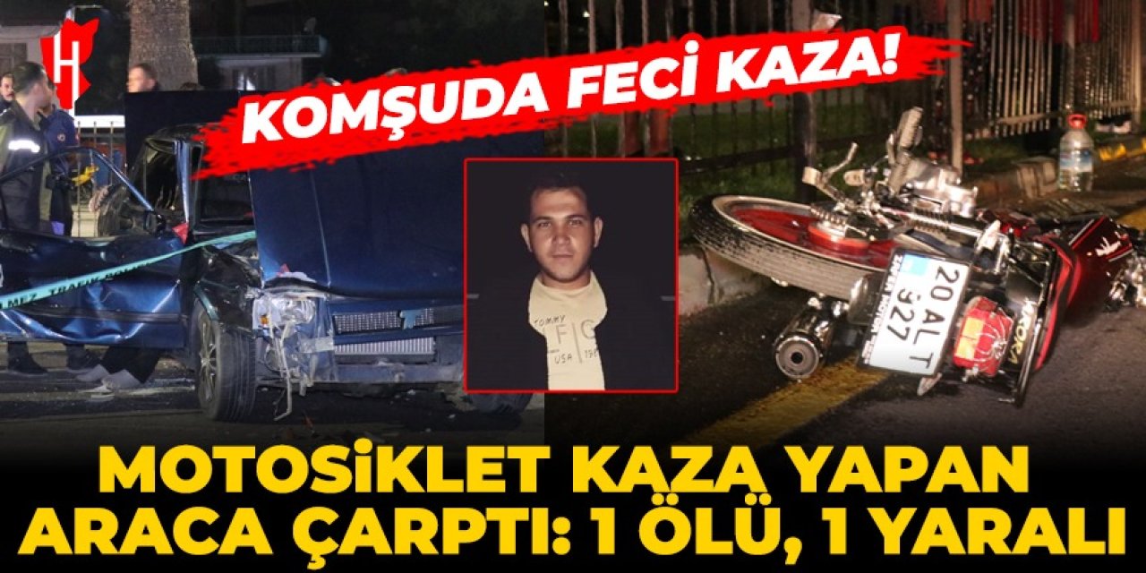 Komşuda feci kaza! Motosiklet kaza yapan araca çarptı: 1 ölü, 1 yaralı