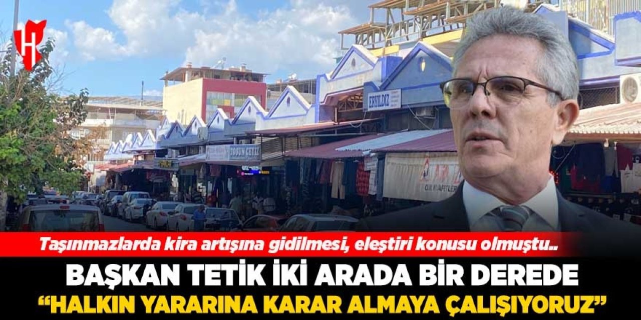 Başkan Tetik iki arada bir derede kaldı: Kira artışları ne olacak?