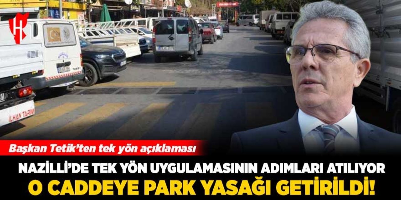 Nazilli’de tek yön uygulamasının adımları atılıyor: O caddeye park yasağı getirildi