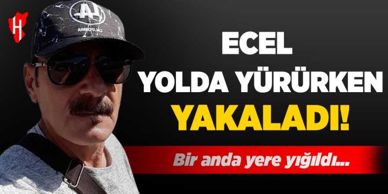 Ecel yolda yürürken yakaladı: Bir anda yere yığıldı