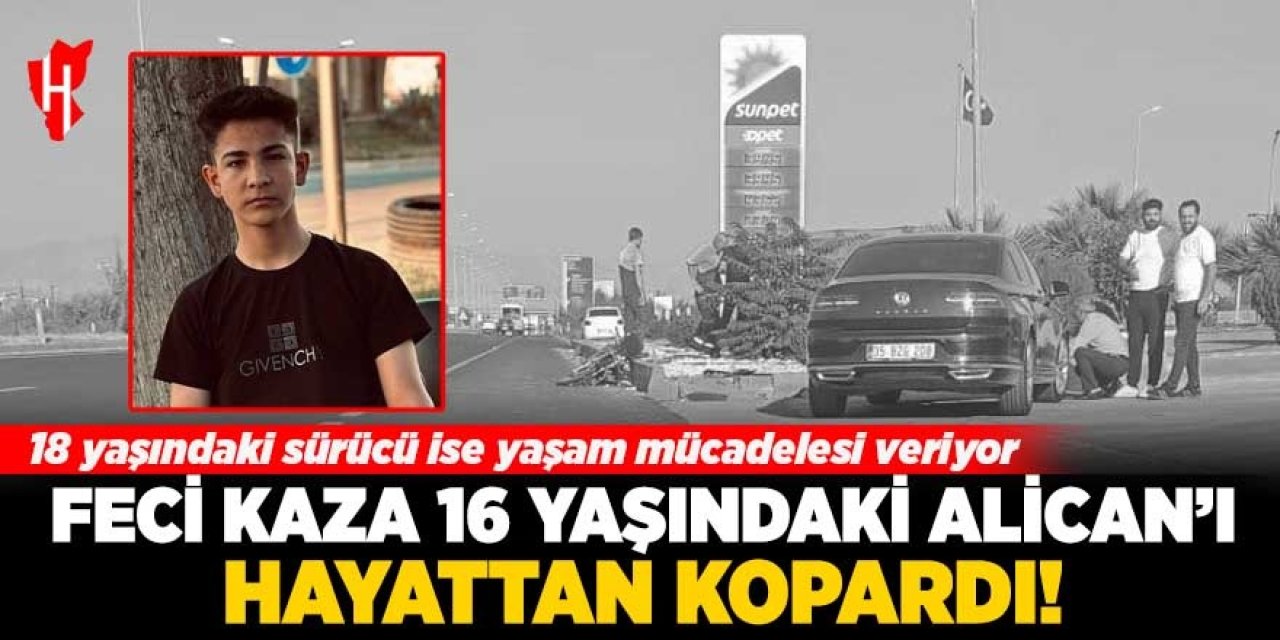 Feci kaza 16 yaşındaki Alican'ı hayattan kopardı! 18 yaşındaki sürücü ise yaşam mücadelesi veriyor