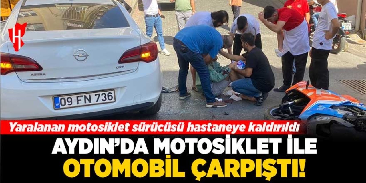 Aydın'da otomobil ile motosiklet çarpıştı! 1 kişi yaralandı