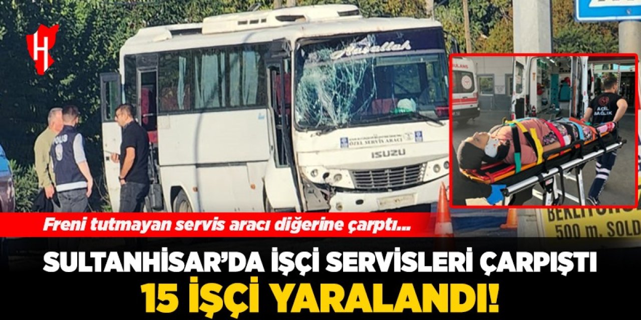 Sultanhisar'da işçi servisleri çarpıştı: 15 yaralı!