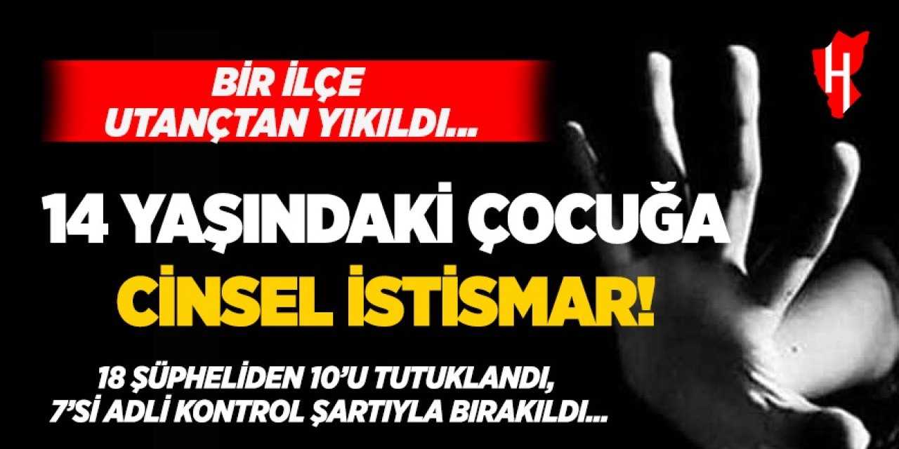 Bir ilçe utançtan yıkıldı: 14 yaşındaki kız çocuğuna cinsel istismar!