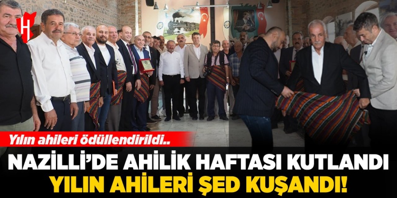 Nazilli'de Ahilik Haftası kutlandı: Yılın ahileri şed kuşandı!