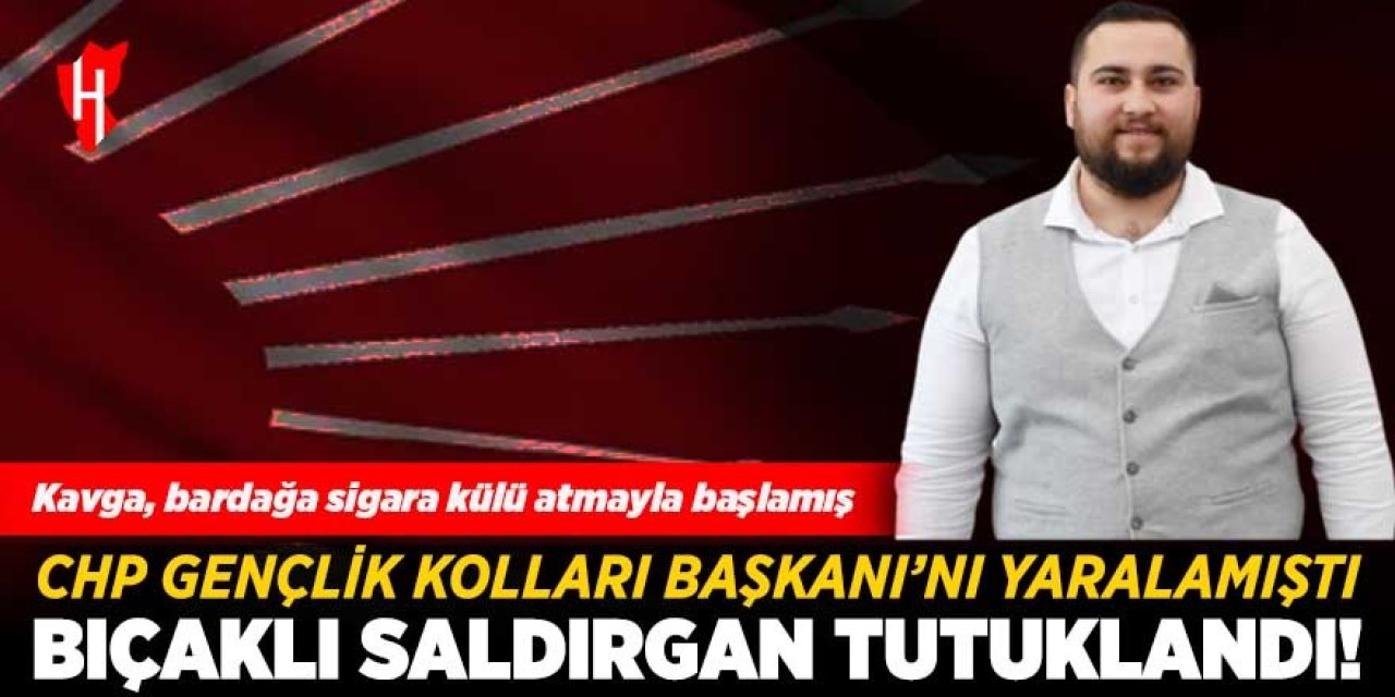 CHP Gençlik Kolları Başkanı'na saldırmıştı: Bıçaklı saldırgan tutuklandı!