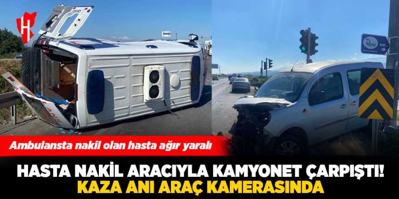 Hasta nakil aracı ile kamyonet çarpıştı: Kaza anı araç kamerasında