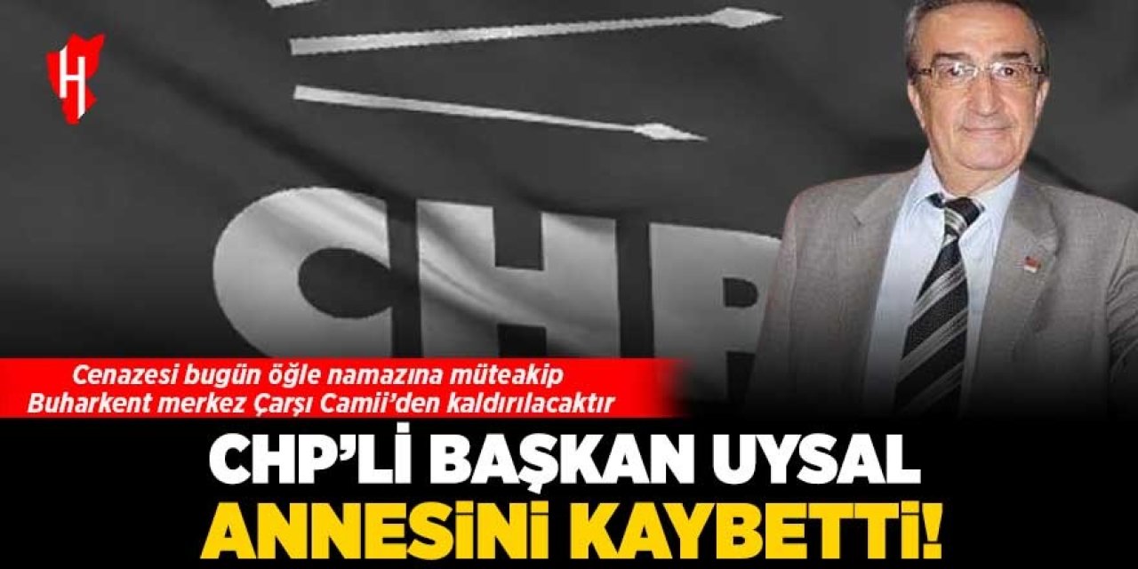 CHP'li Başkan Uysal annesini kaybetti