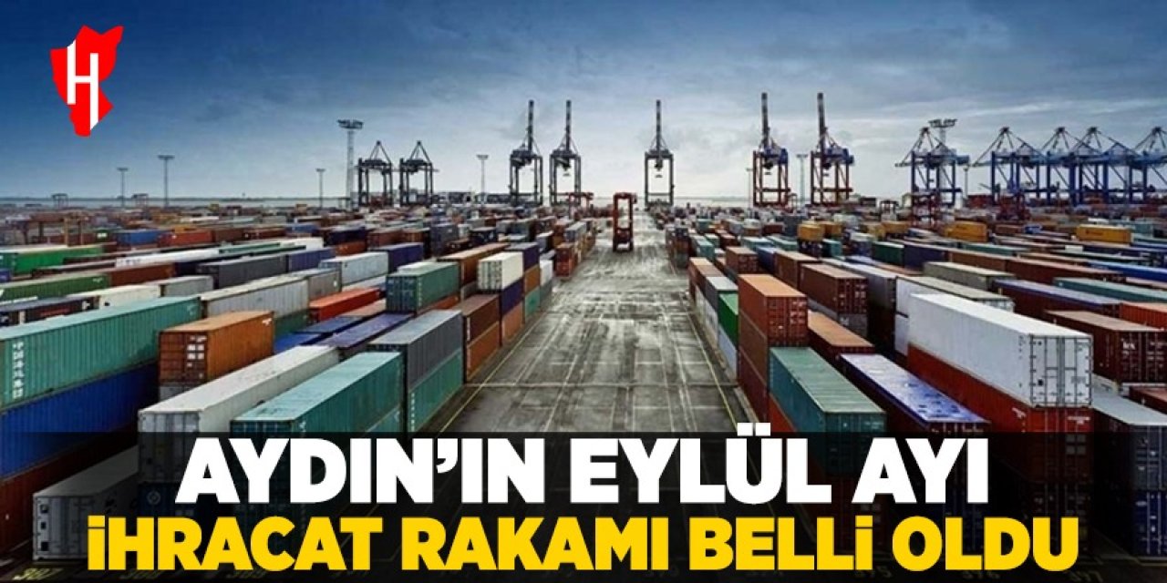 Aydın'ın Eylül ayı ihracat rakamı açıklandı