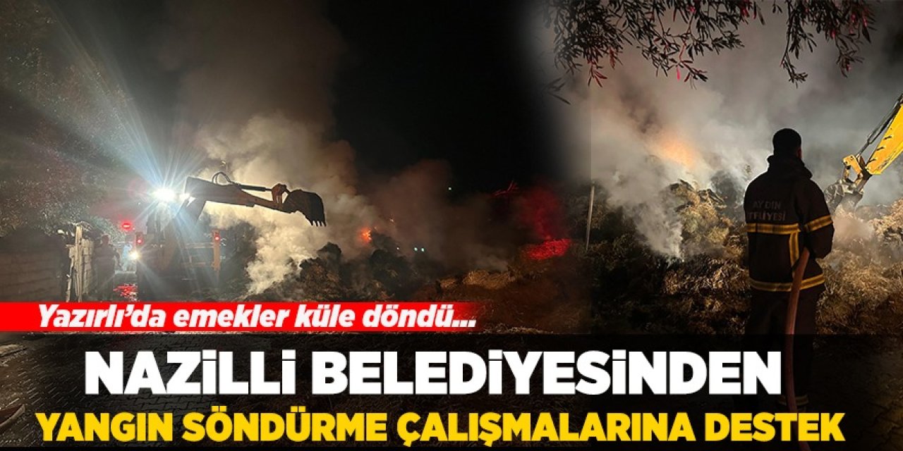 Nazilli Belediyesi'nden yangın söndürme çalışmalarına destek