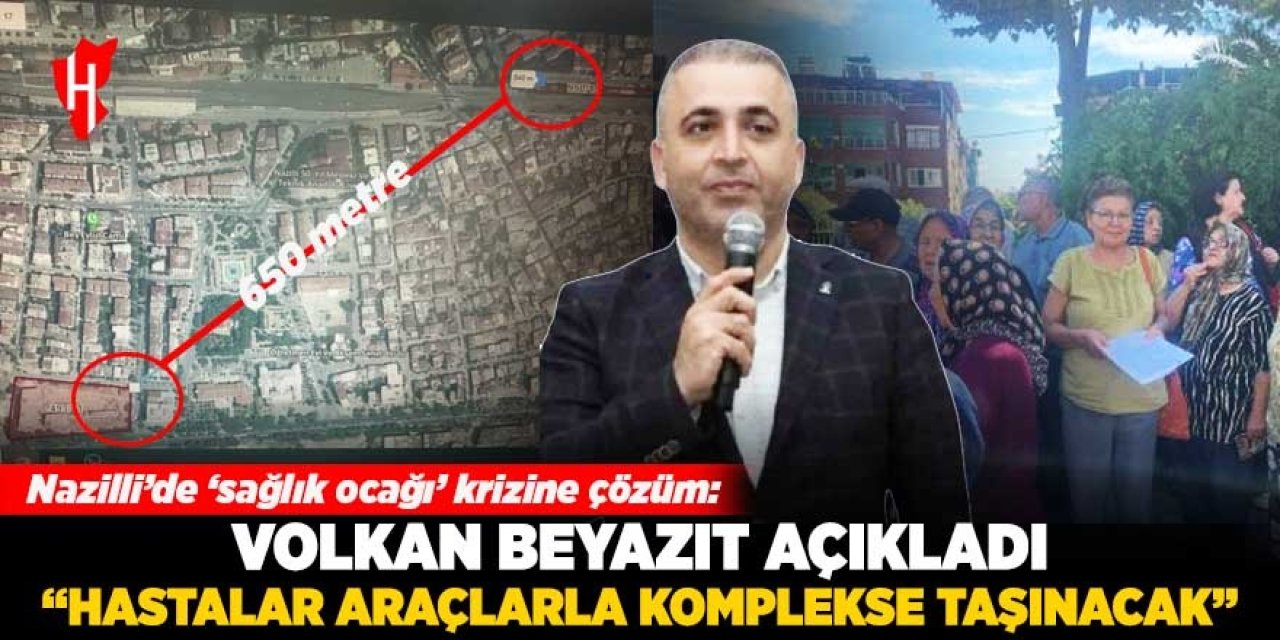 Nazilli'de 'sağlık ocağı' krizine çözüm! Volkan Beyazıt açıkladı: "Hastalar araçlarla komplekse taşınacak"