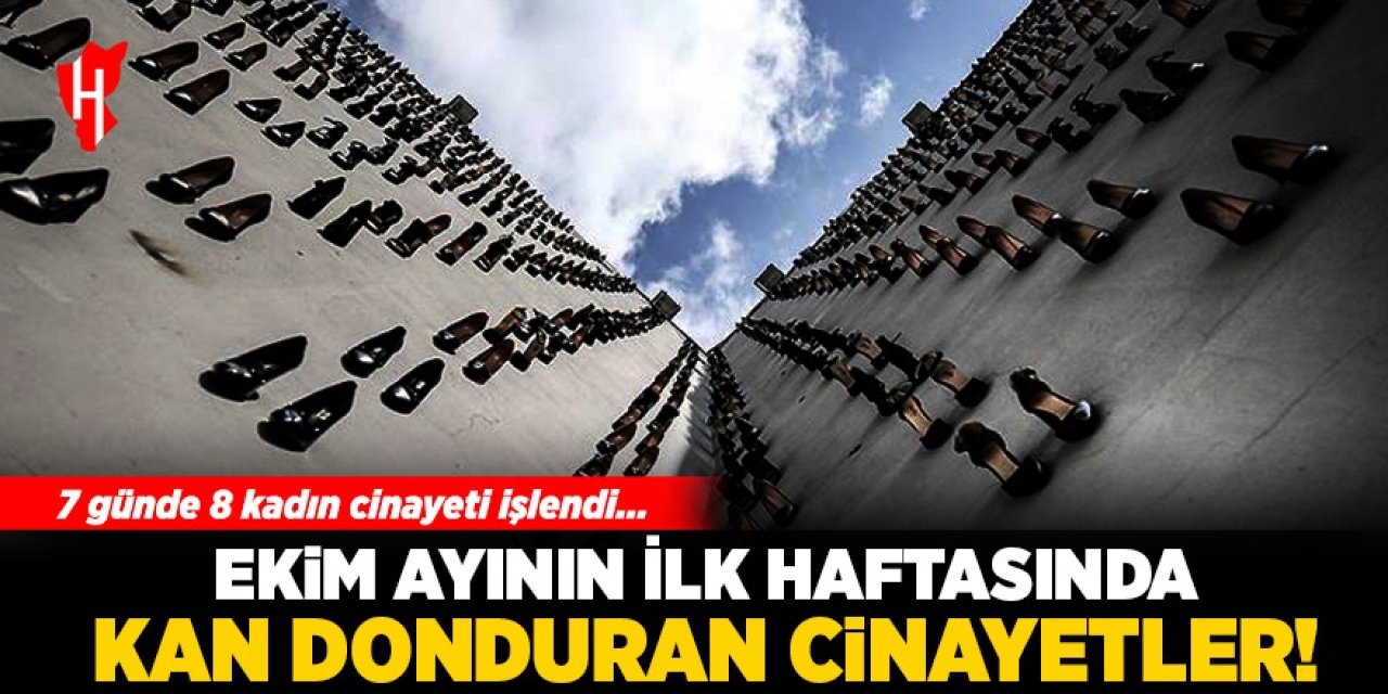 Ekim ayının ilk haftasında kan donduran cinayetler: 7 günde 8 kadın katledildi!