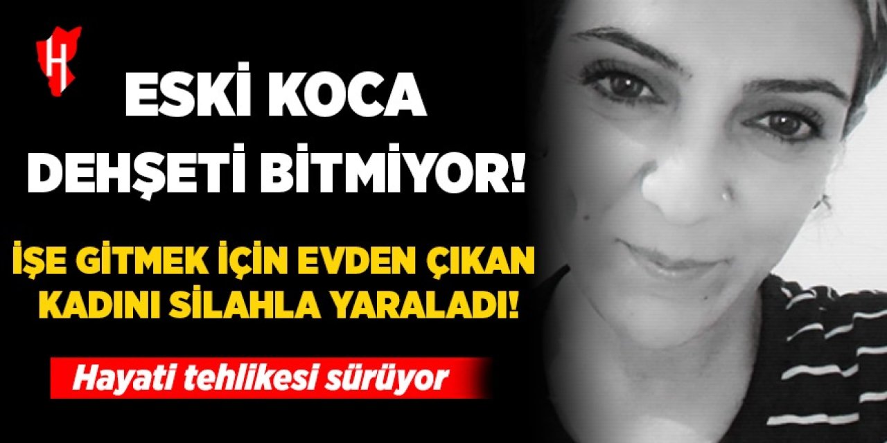 Eski koca dehşeti bitmiyor! İşe gitmek için evinden çıkan kadını boşandığı eşi silahla yaraladı