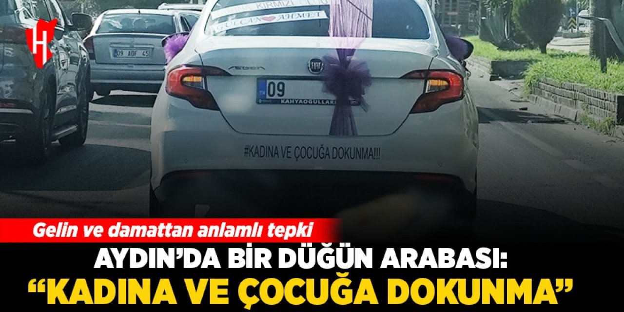 Aydın’da bir düğün arabası: “Kadına ve Çocuğa Dokunma”