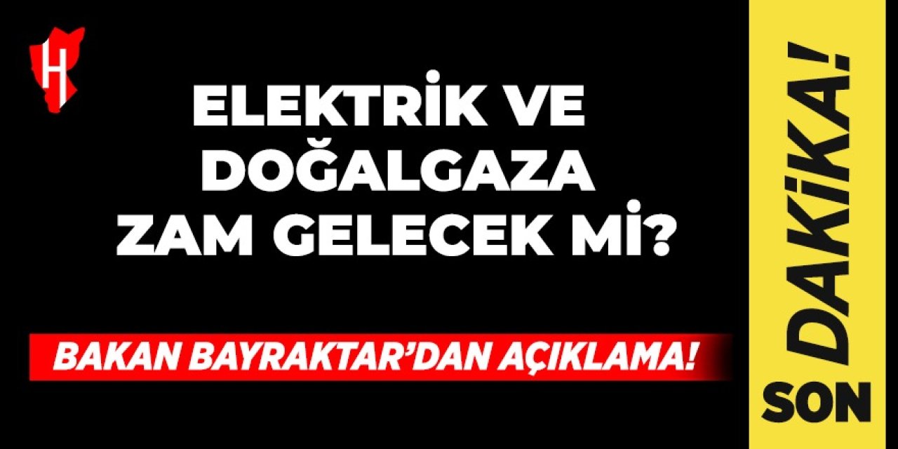 SON DAKİKA! Elektrik ve doğal gaza zam gelecek mi? Bakan Bayraktar'dan son dakika açıklaması...